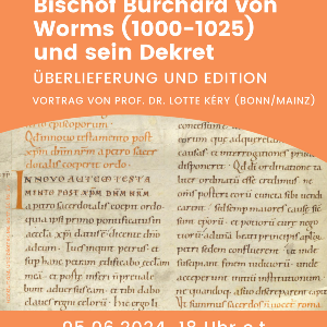Plakat für den Gastvortrag von Frau Prof. Dr. Lotte Kéry zum Thema „Bischof Burchard von Worms (1000-1025) und sein Dekret“ am 05.06.2024