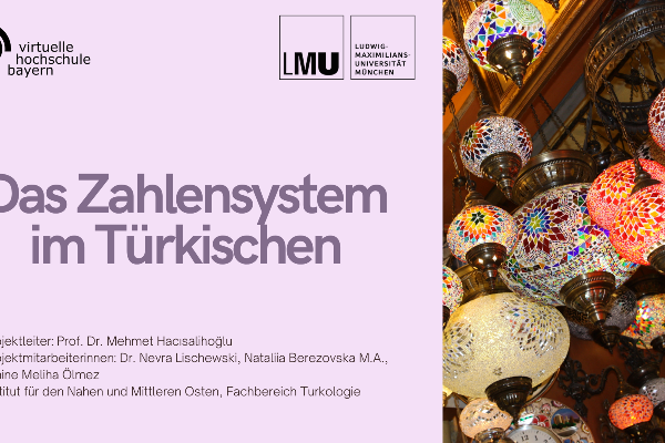 Titelgrafik der Lerneinheit „Das Zahlensystem im Türkischen“ mit den Logos der Virtuellen Hochschule Bayern und der LMU München. Rechts ist eine Gruppe farbenreicher Mosaiklampen zu sehen, die in unterschiedlichen Formen, Größen und Mustern gestaltet sind. Links steht der Titel der Lerneinheit auf hellem Hintergrund.