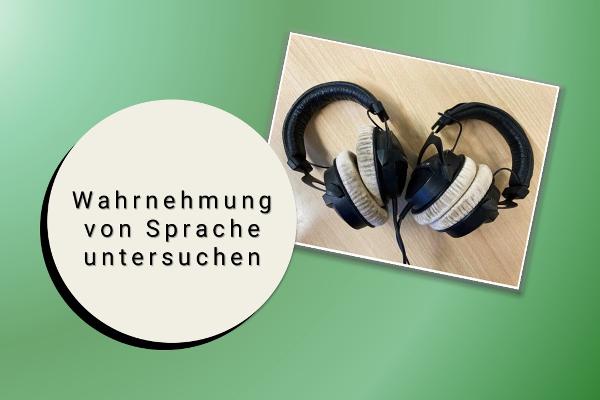 Wahrnehmung von Sprache erforschen - Bild von Kopfhörern